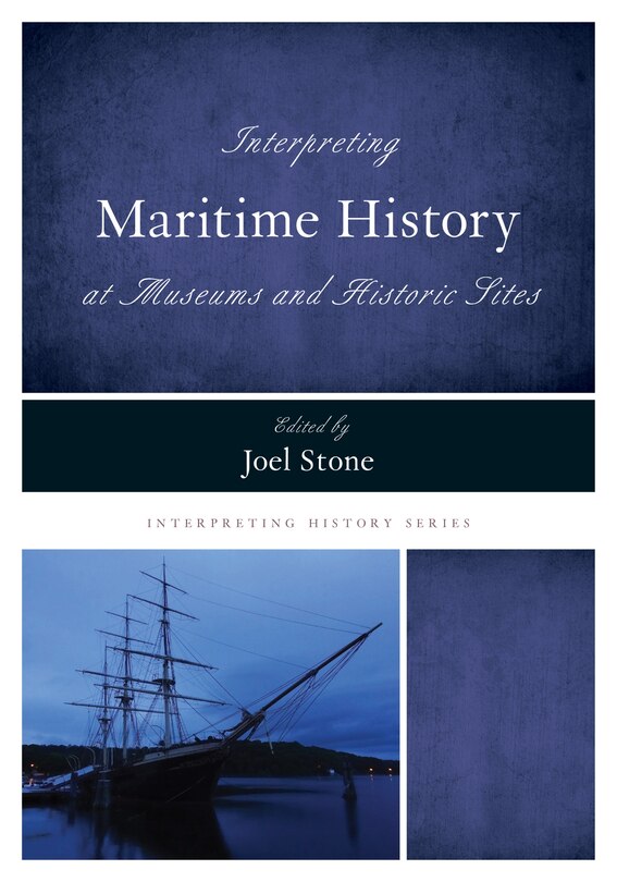Front cover_Interpreting Maritime History At Museums And Historic Sites