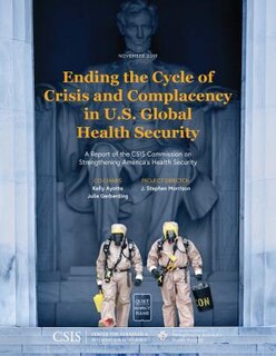 Front cover_Ending the Cycle of Crisis and Complacency in U.S. Global Health Security