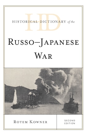 Historical Dictionary Of The Russo-japanese War