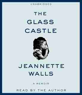The Glass Castle: A Memoir by Jeannette Walls