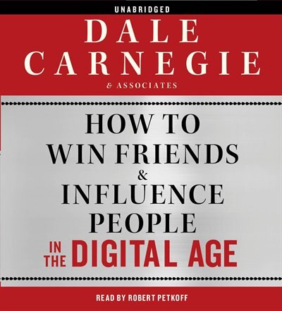 How to Win Friends and Influence People in the Digital Age by Dale Carnegie &amp;amp; Associates