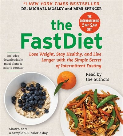 The FastDiet: Lose Weight, Stay Healthy, and Live Longer with the Simple Secret of Intermittent Fasting