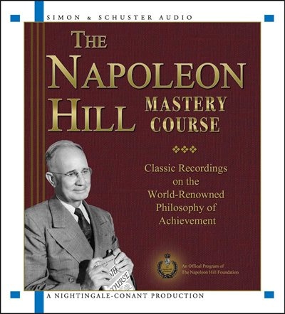 The Napoleon Hill Mastery Course: Classic Recordings on the World Renowned Philosophy of Achievement