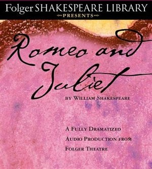 Romeo and Juliet: The Fully Dramatized Audio Edition