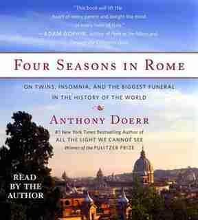 Four Seasons in Rome: On Twins, Insomnia, and the Biggest Funeral in the History of the World by Anthony Doerr