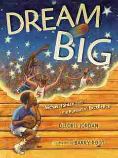 Dream Big: Michael Jordan and the Pursuit of Olympic Gold by Deloris Jordan