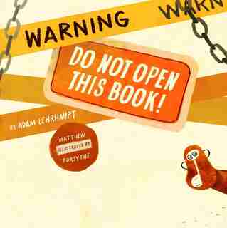 Warning: Do Not Open This Book! by Adam Lehrhaupt