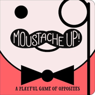 Moustache Up!: A Playful Game of Opposites