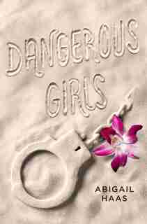 Dangerous Girls by Abigail Haas