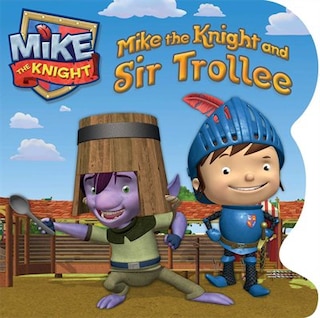 Mike the Knight and Sir Trollee