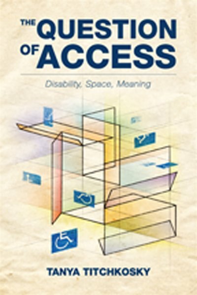 The Question of Access: Disability, Space, Meaning