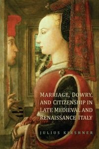 Couverture_Marriage, Dowry, and Citizenship in Late Medieval and Renaissance Italy