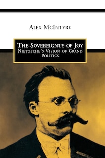 The Sovereignty of Joy: Neitzsche's Vision of Grand Politics