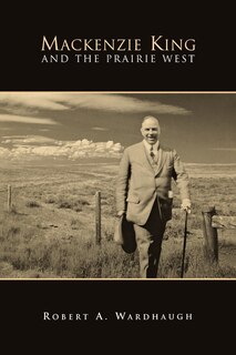 Couverture_Mackenzie King and the Prairie West