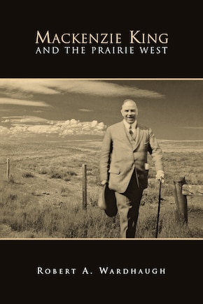 Mackenzie King and the Prairie West