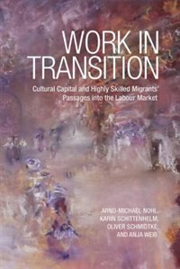 Work in Transition: Cultural Capital and Highly Skilled Migrants' Passages into the Labour Market