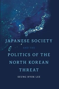 Couverture_Japanese Society and the Politics of the North Korean Threat