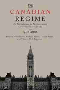 The Canadian Regime: An Introduction to Parliamentary Government in Canada, Sixth Edition de Patrick Malcolmson