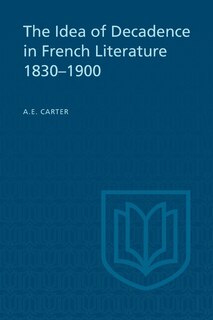 Front cover_The Idea of Decadence in French Literature, 1830-1900