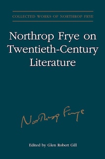 Front cover_Northrop Frye on Twentieth-Century Literature