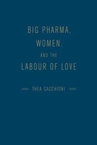 Couverture_Big Pharma, Women, and the Labour of Love
