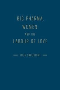 Couverture_Big Pharma, Women, and the Labour of Love