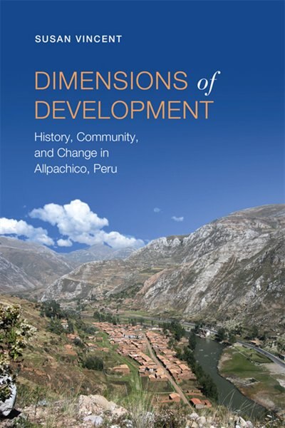 Dimensions of Development: History, Community, and Change in Allpachico, Peru