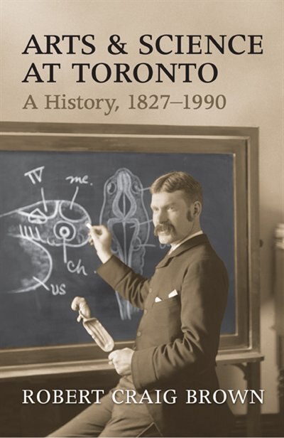 Arts and Science at Toronto: A History, 1827-1990