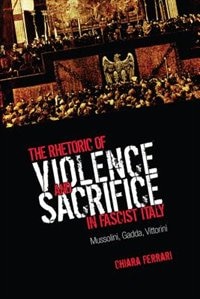 Couverture_The Rhetoric of Violence and Sacrifice in Fascist Italy
