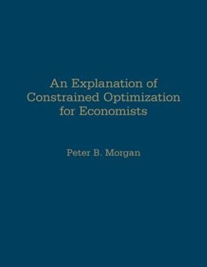 Front cover_An Explanation of Constrained Optimization for Economists
