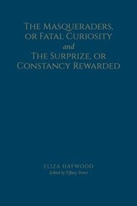 Front cover_The Masqueraders, or Fatal Curiosity, and The Surprize, or Constancy Rewarded