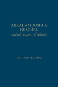Front cover_Abraham Joshua Heschel and the Sources of Wonder