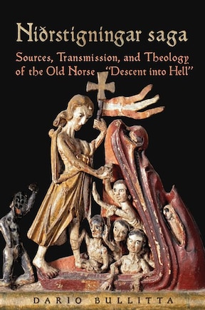 Nidrstigningar Saga: Sources, Transmission, and Theology of the Old Norse “Descent into Hell”