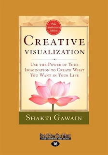 Creative Visualization: Use The Power of Your Imagination to Create What You Want In Your Life (EasyRead Large Edition)