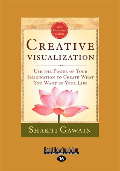 Creative Visualization: Use The Power of Your Imagination to Create What You Want In Your Life (EasyRead Large Edition)