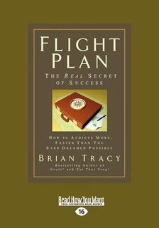 Flight Plan: How To Achieve More, Faster Than You Ever Dreamed Possible (easyread Large Edition)