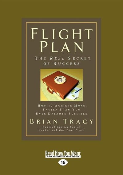 Flight Plan: How To Achieve More, Faster Than You Ever Dreamed Possible (easyread Large Edition)