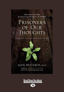 Prisoners of Our Thoughts: Viktor Frankl's Principles For Discovering Meaning in Life and Work (EasyRead Large Edition)