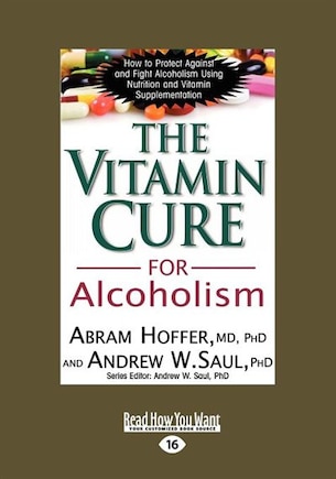 The Vitamin Cure For Alcoholism: Orthomolecular Treatment Of Addictions (easyread Large Edition)