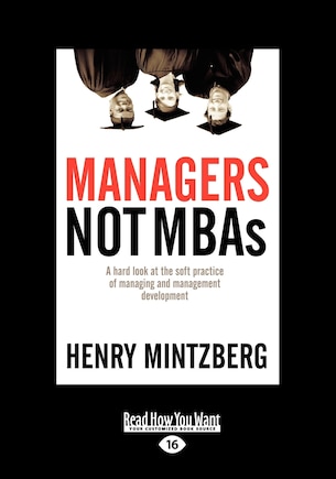 Managers Not MBAs: A Hard Look at the Soft Practice of Managing and Management Development (Large Print 16pt), Volume 2