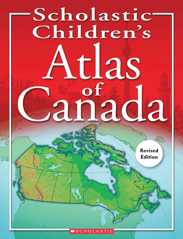 Front cover_Scholastic Children's Atlas of Canada (Revised Edition)