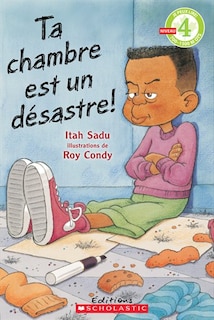 Je peux lire! Niveau 4 : Ta chambre est un désastre!