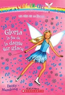 Front cover_L' arc-en-ciel magique : Les fées de la danse : N° 7 - Gloria, la fée de la danse sur glace