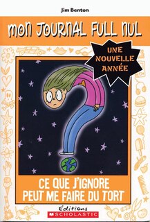 Couverture_Mon journal full nul : une nouvelle année : Ce que j'ignore peut me faire du tort