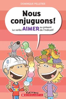 Front cover_Nous Conjuguons! Le Verbe Aimer Au Présent De L'indicatif