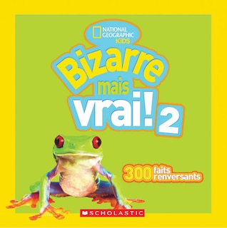 Front cover_National Geographic Kids : Bizarre mais vrai! 2