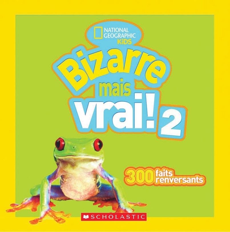 Front cover_National Geographic Kids : Bizarre mais vrai! 2