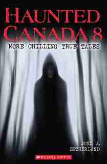 Haunted Canada 8 by Joel A. Sutherland