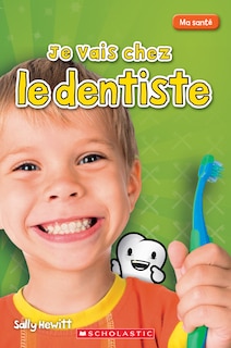 Couverture_Ma sant&eacute; : Je vais chez le dentiste