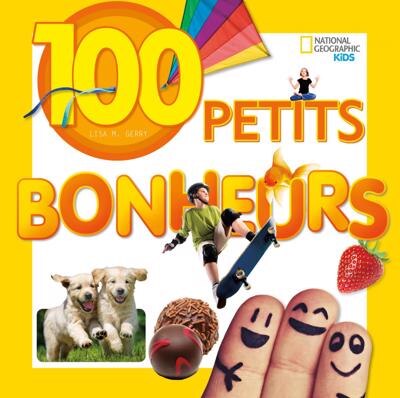 Couverture_National Geographic Kids : 100 petits bonheurs